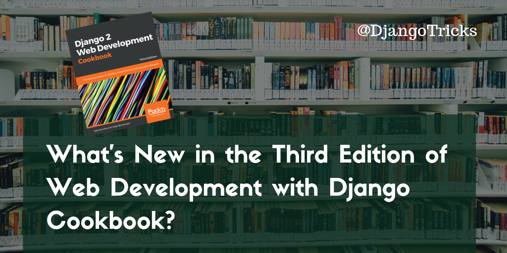 What's New in the Third Edition of Web Development with Django Cookbook ...